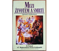 Mezi životem a smrtí - Šrí Šrímad A. Č. Bhaktivédánta Svámí Prabhupáda