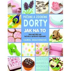 Pečeme a zdobíme dorty - Jak na to - Carol Deacon