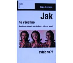 Jak to všechno zvládnu ?! - Soňa Havlová