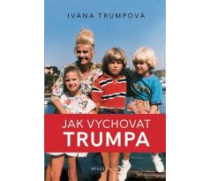 Jak vychovat Trumpa - Ivana Trump