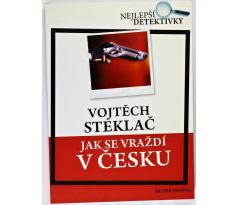 Jak se vraždí v Česku - Vojtěch Steklač