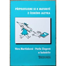 Připravujeme se k maturitě z českého jazyka - Pavla Ziegová , Věra Martinková , Zdeňka Kučerová , Daniela Fochová , Ivana Paravičiny