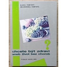 Chcete být zdraví aneb život bez chorob - Karel Červený, Drahomíra Červená