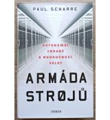 Armáda strojů: Autonomní zbraně a budoucnost války - Paul Scharre