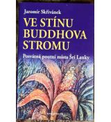 Ve stínu Buddhova stromu - Posvátná poutní místa Šrí Lanky - Jaromír Skřivánek