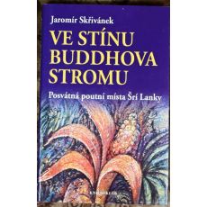 Ve stínu Buddhova stromu - Posvátná poutní místa Šrí Lanky - Jaromír Skřivánek