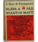 Sláva a pád starých Mayů - J. Eric S. Thompson