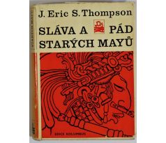 Sláva a pád starých Mayů - J. Eric S. Thompson