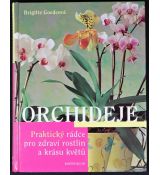 Orchideje - Praktický rádce pro zdraví rostlin a krásu květů - Brigitte Goede