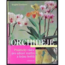 Orchideje - Praktický rádce pro zdraví rostlin a krásu květů - Brigitte Goede